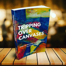 Load image into Gallery viewer, Tripping Over Canvases: How To Become A Successful Artrepreneur